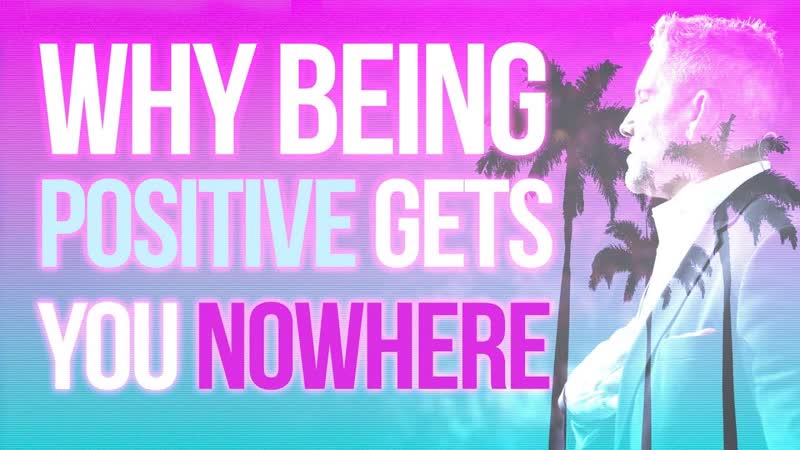 Why Being Positive Gets You Nowhere Grant