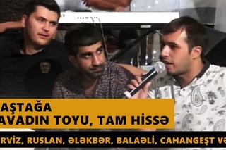 MASTAGA, CAVADIN TOYU 2016 (Perviz, Ruslan, Elekber, Baleli, Cahangest ve b.) Meyxana