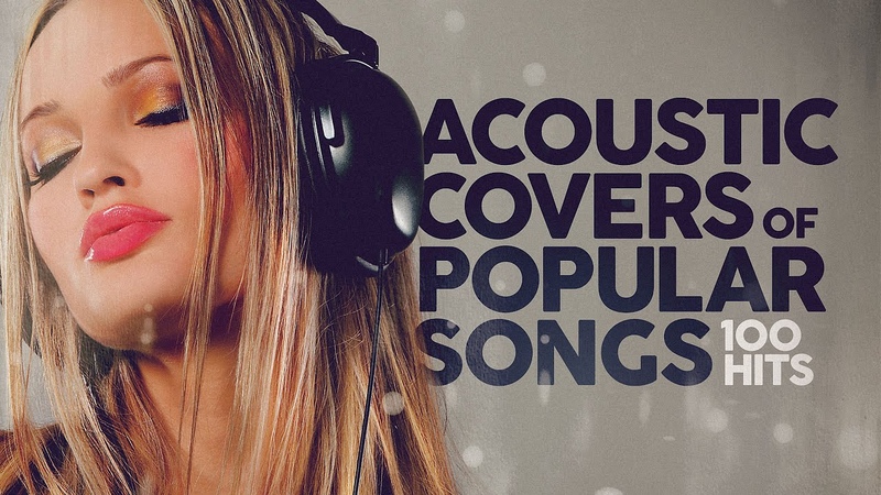 Acoustic Covers Of Popular Songs 100
