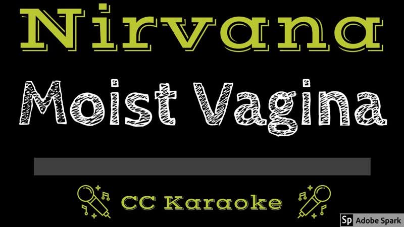 Nirvana Moist Vagina ( Marijuana) ( CC) Karaoke Instrumental