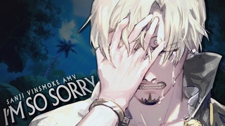 [One Piece AMV] - I’M SO SORRY | Vinsmoke Sanji