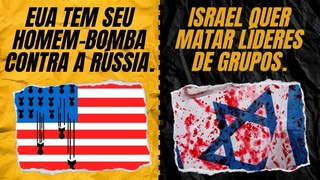 EUA tem o seu homem-bomba contra a Rssia. / Israel quer matar lderes de grupos.