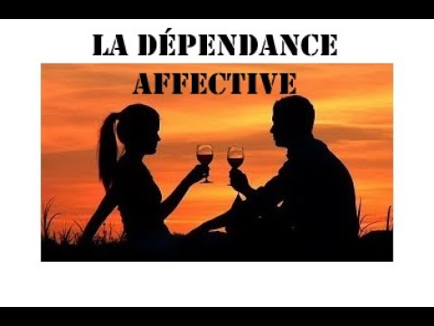 La dépendance affective. Comment tombe t on dans ce schéma de dépendance Comment