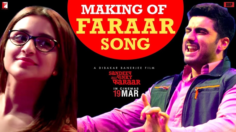 Making Of Faraar Song, Sandeep Aur Pinky Faraar, Arjun Kapoor, Parineeti Chopra, Dibakar
