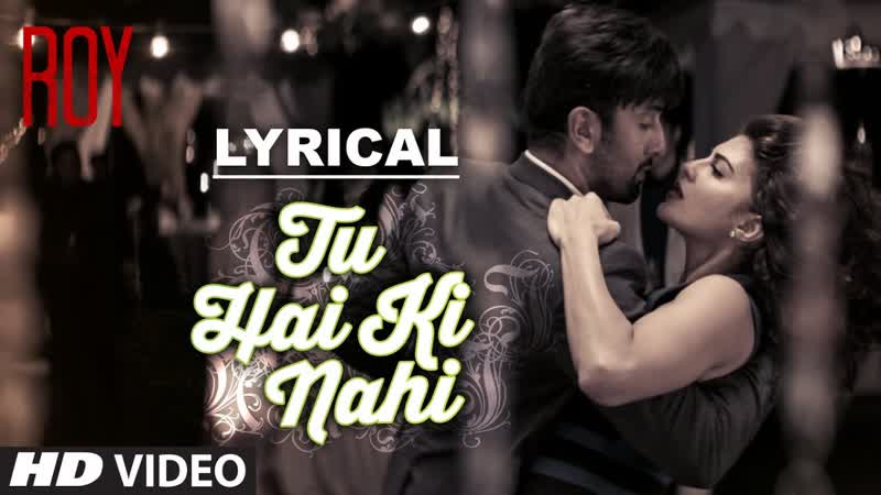 Tu Hai Ki Nahi Full Song with LYRICS, Roy, Ankit Tiwari, Ranbir