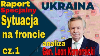 Raport Specjalny Ukraina, Sytuacja na Froncie (Kursk, Pokrowsk) cz.1, Go Gen. Leon Komornicki.