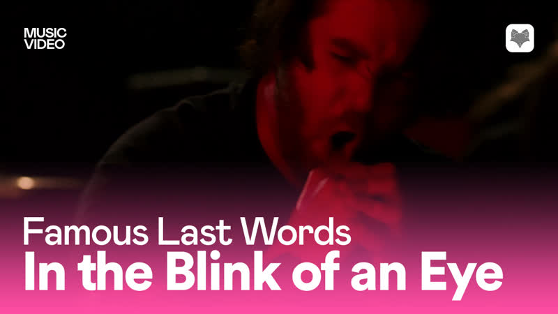 Famous Last Words In the Blink of an Eye ( Official Music