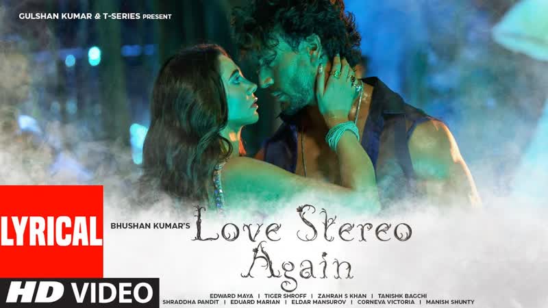 Love Stereo Again ( Lyrical Video), Edward Maya, Tiger J Shroff, Zahrah S Khan, Tanishk B, Bhushan