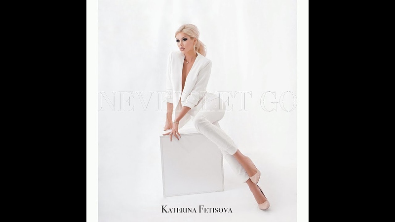 Katerina Fetisova Never Let