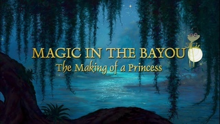 Magic in the Bayou: Making of the Princess and the Frog