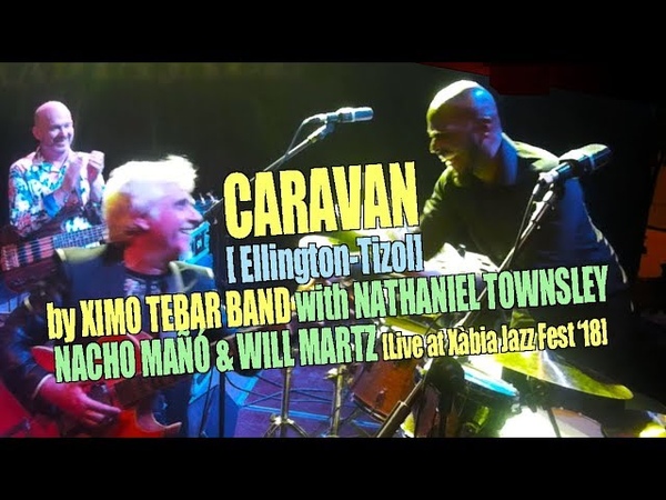 CARAVAN Ellington Tizol by Ximo Tebar Band feat. Nathaniel Townsley, Nacho Mañó Will