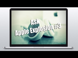 Ask Apple Explosion выпуск #3[спроси Apple Explosion ]