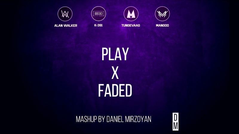 PLAY x Faded ( Daniel Mirzoyan Mashup) Alan Walker, K 391, Martin Tungevaag feat.
