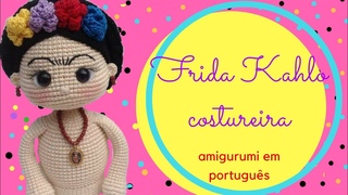 Frida Kahlo costureira amigurumi( do canal MOGUES amigurumi)-traduzido