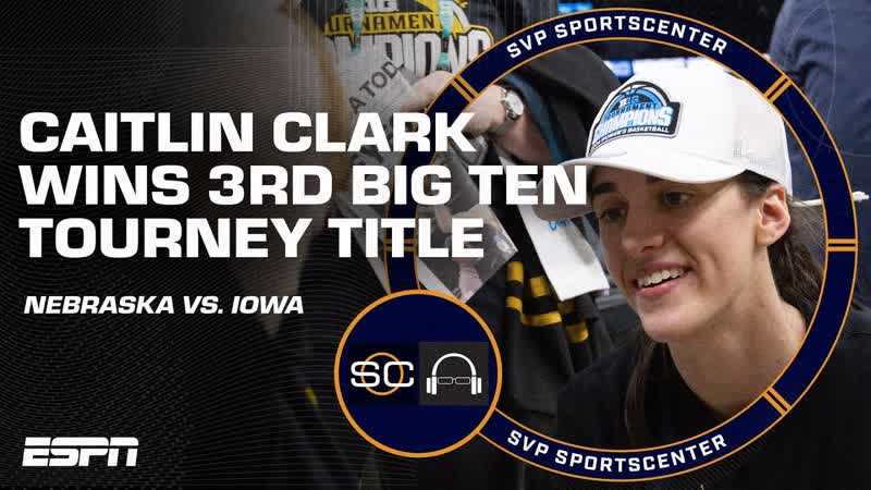 TIM LEGLER TOUCHSCREEN How did Caitlin Clark lead Iowa to a BIG TEN CHAMPIONSHIP , SC with