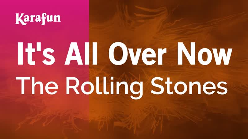 Its All Over Now The Rolling Stones, Karaoke Version, Kara
