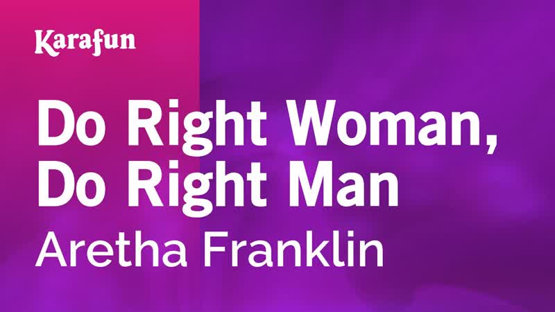 Do Right Woman, Do Right Man Aretha Franklin, Karaoke Version, Kara