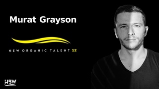 [NEW ORGANIC TALENT 012] – Podcast by MURAT GRAYSON [HBW]