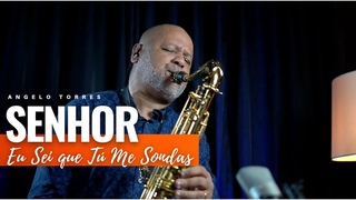 SENHOR EU SEI QUE T ME SONDAS - INSTRUMENTAL Sax Cover - Angelo Torres